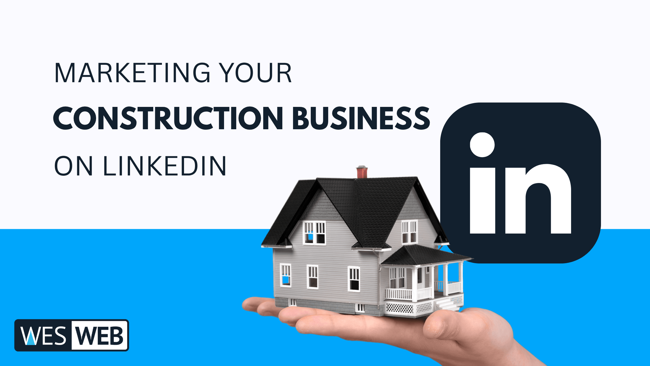 Marketing Your Construction Business On LinkedIn