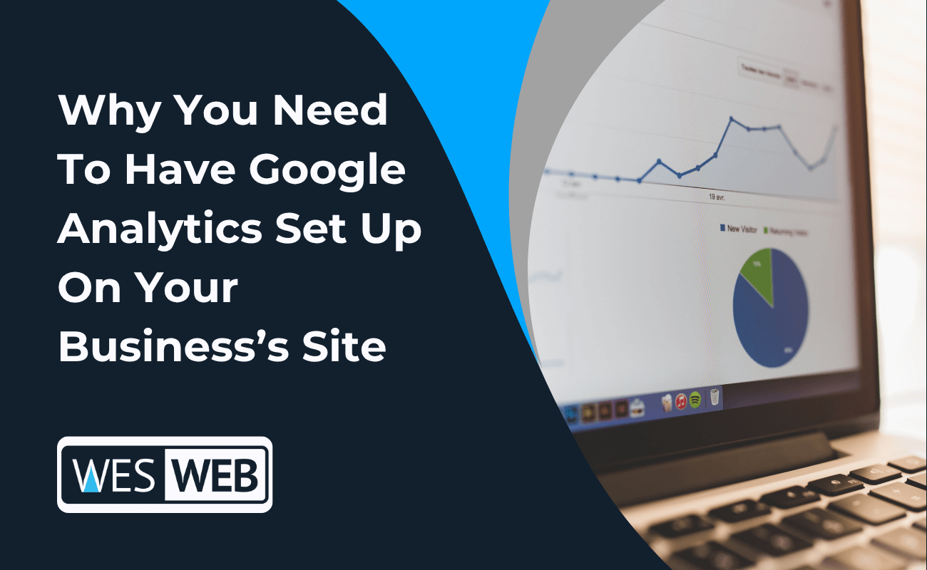 Why You Need To Have Google Analytics Set Up On Your Website
