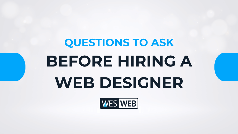 Questions to Ask Before Hiring a Web Designer. Wes Web